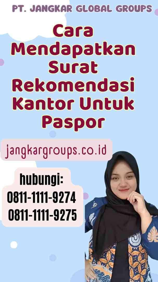 Cara Mendapatkan Surat Rekomendasi Kantor Untuk Paspor