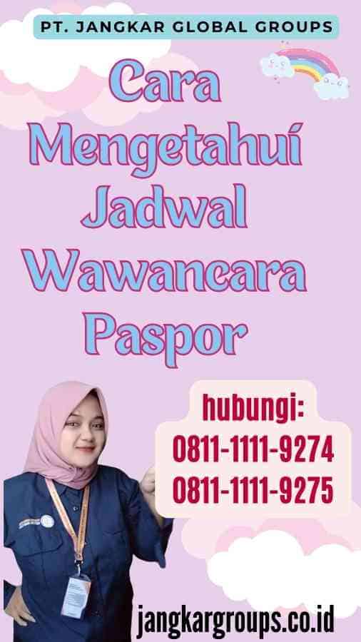 Cara Mengetahui Jadwal Wawancara Paspor