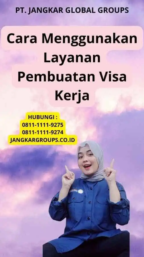 Cara Menggunakan Layanan Pembuatan Visa Kerja