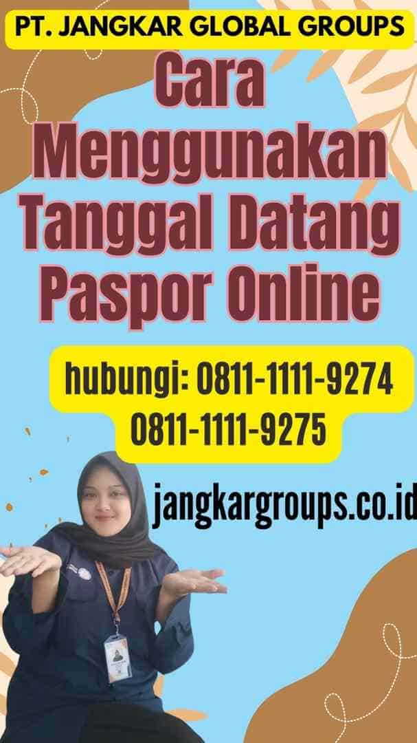 Cara Menggunakan Tanggal Datang Paspor Online