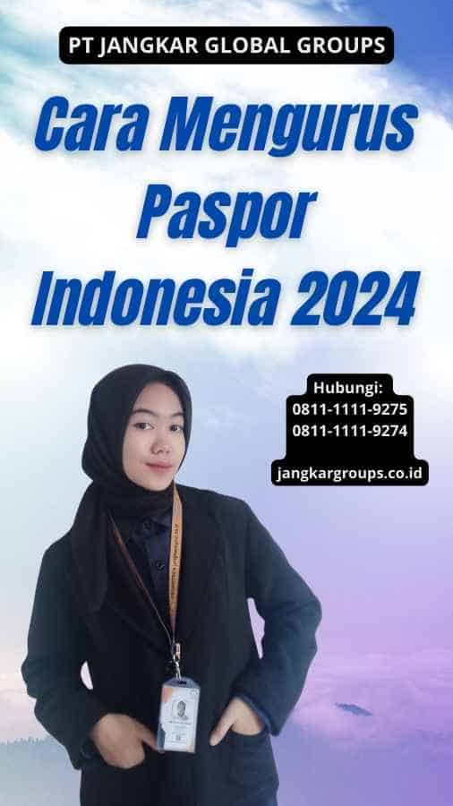 Cara Mengurus Paspor Indonesia 2024