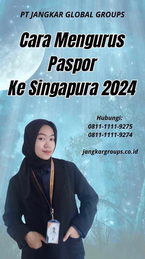 Cara Mengurus Paspor Ke Singapura 2024