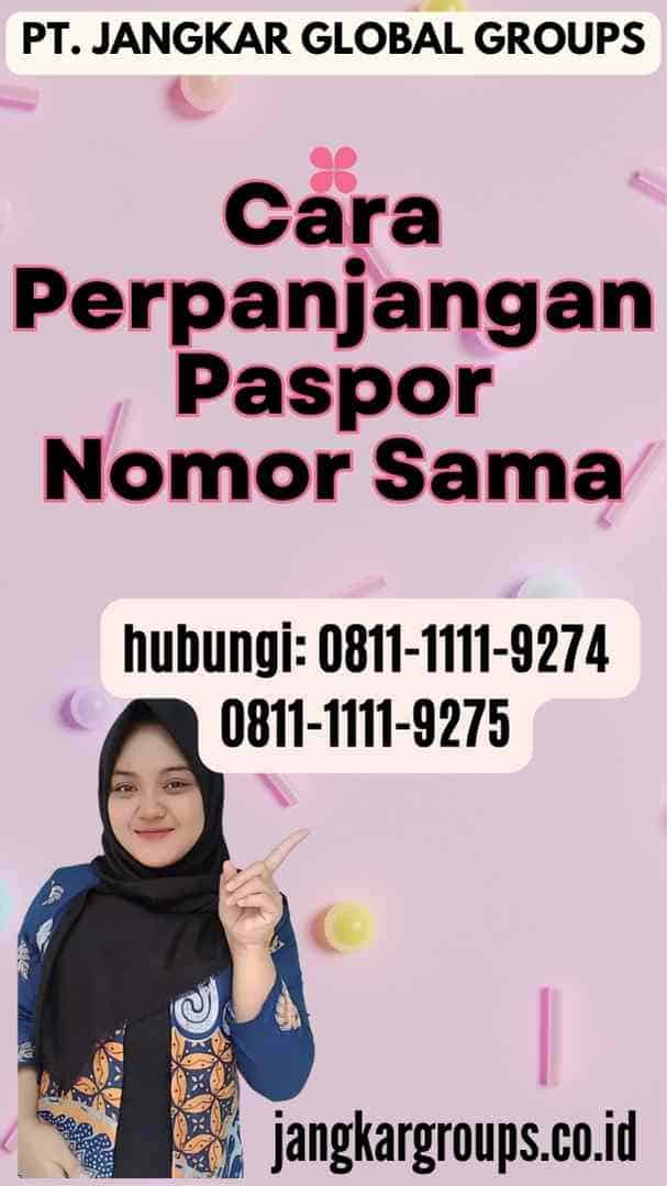 Cara Perpanjangan Paspor Nomor Sama