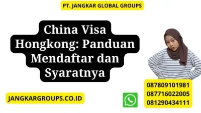 China Visa Hongkong: Panduan Mendaftar dan Syaratnya