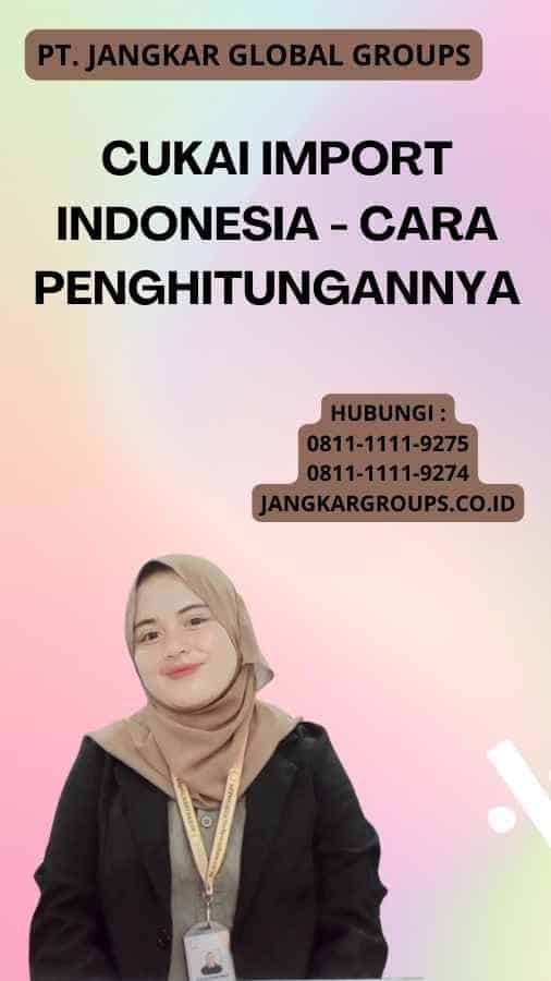 Cukai ImporT Indonesia - Cara Penghitungannya