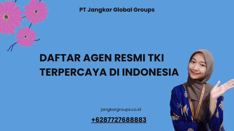 Daftar Agen Resmi TKI Terpercaya di Indonesia