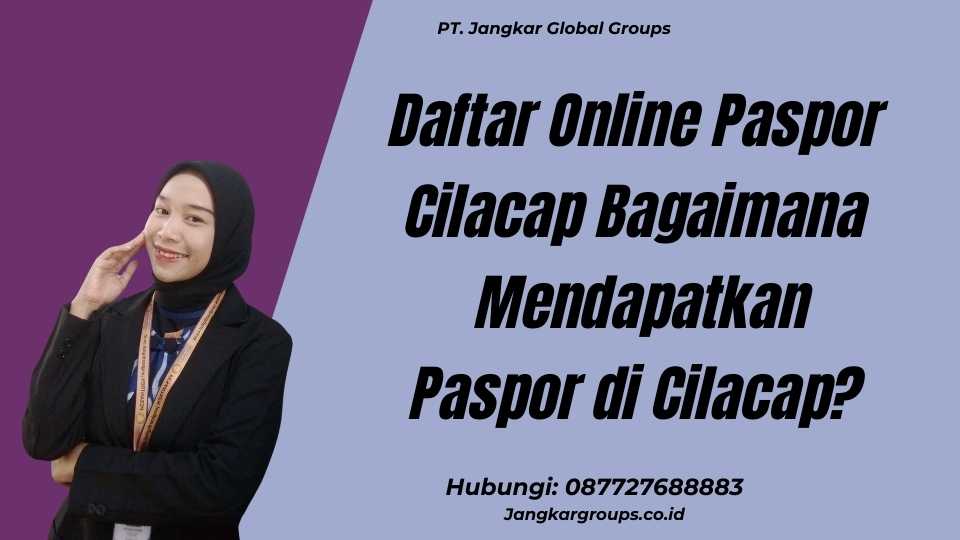 Daftar Online Paspor Cilacap Bagaimana Mendapatkan Paspor di Cilacap?