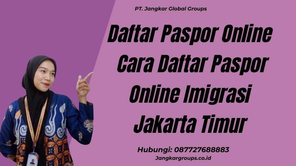 Daftar Paspor Online Cara Daftar Paspor Online Imigrasi Jakarta Timur