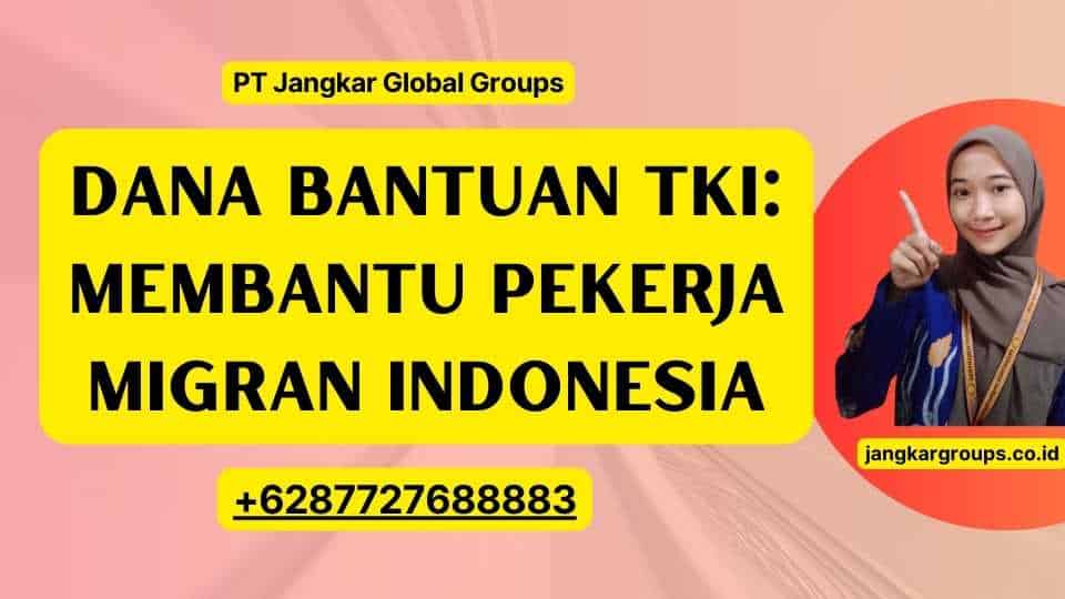 Dana Bantuan TKI: Membantu Pekerja Migran Indonesia