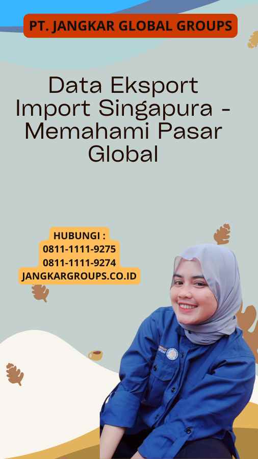 Data Eksport Import Singapura - Memahami Pasar Global