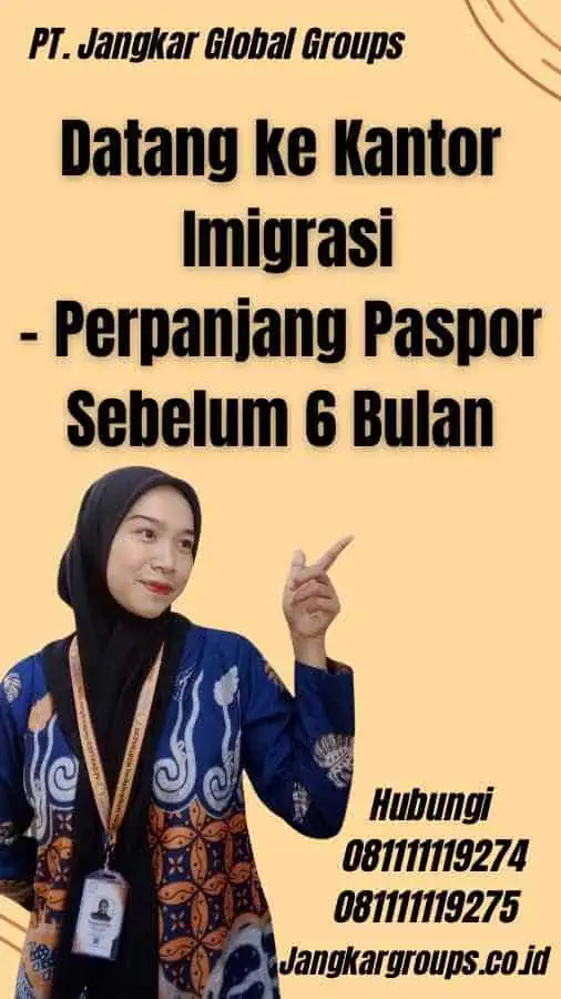 Datang ke Kantor Imigrasi - Perpanjang Paspor Sebelum 6 Bulan