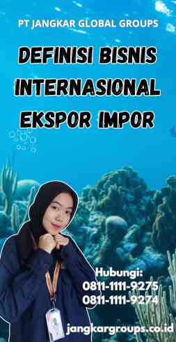 Definisi Bisnis Internasional Ekspor Impor