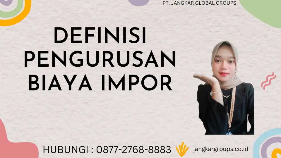 Definisi Pengurusan Biaya Impor