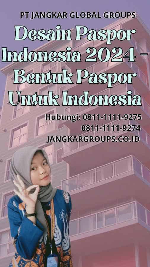 Desain Paspor Indonesia 2024 Bentuk Paspor Untuk Indonesia