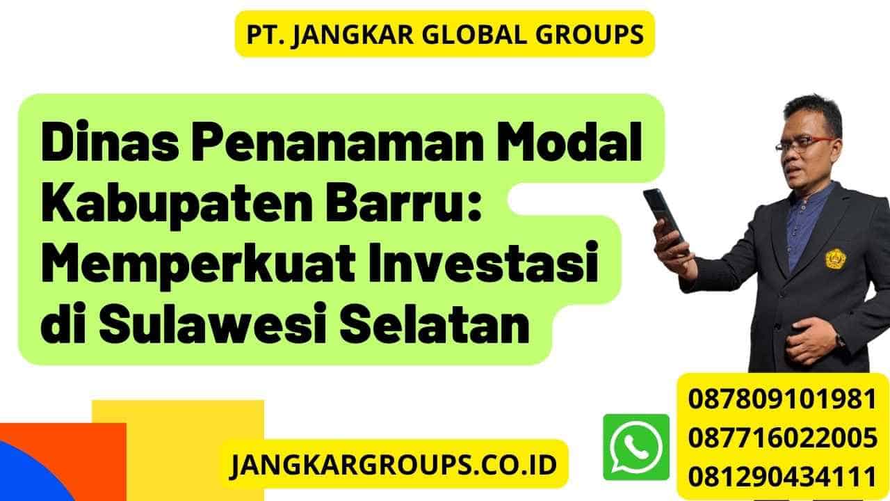 Dinas Penanaman Modal Kabupaten Barru: Memperkuat Investasi di Sulawesi Selatan