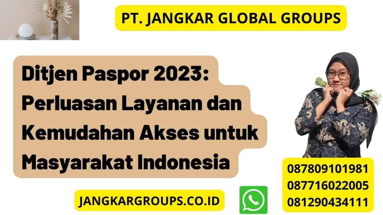 Ditjen Paspor 2023: Perluasan Layanan dan Kemudahan Akses untuk Masyarakat Indonesia
