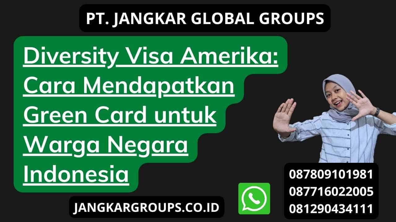 Diversity Visa Amerika: Cara Mendapatkan Green Card untuk Warga Negara Indonesia