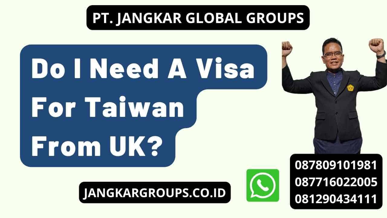 Do I Need A Visa For Taiwan From UK?