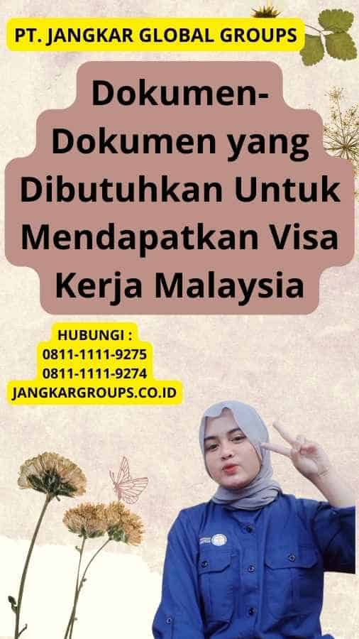 Dokumen-Dokumen yang Dibutuhkan Untuk Mendapatkan Visa Kerja Malaysia