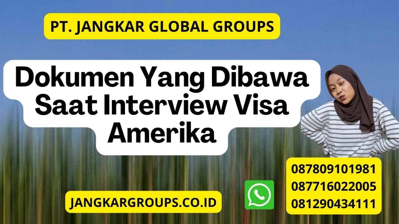 Dokumen Yang Dibawa Saat Interview Visa Amerika