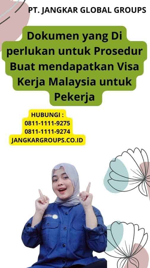 Dokumen yang Di perlukan untuk Prosedur Buat mendapatkan Visa Kerja Malaysia untuk Pekerja 