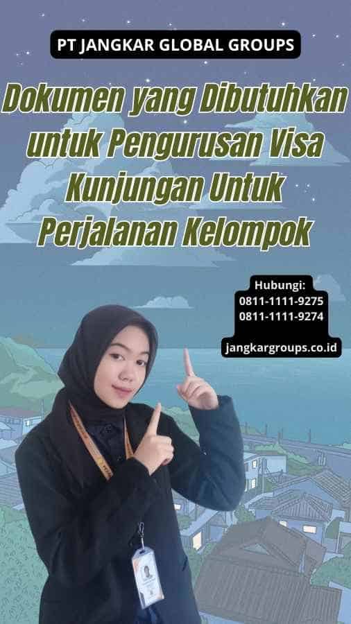 Dokumen yang Dibutuhkan untuk Pengurusan Visa Kunjungan Untuk Perjalanan Kelompok