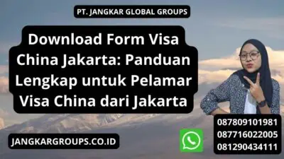 Download Form Visa China Jakarta: Panduan Lengkap untuk Pelamar Visa China dari Jakarta