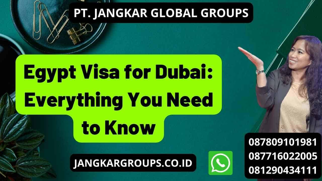 Egypt Visa for Dubai: Everything You Need to Know