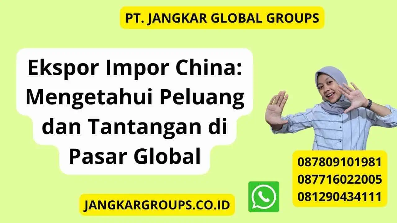 Ekspor Impor China: Mengetahui Peluang dan Tantangan di Pasar Global