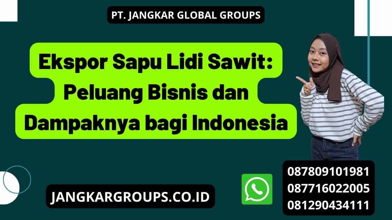 Ekspor Sapu Lidi Sawit: Peluang Bisnis dan Dampaknya bagi Indonesia