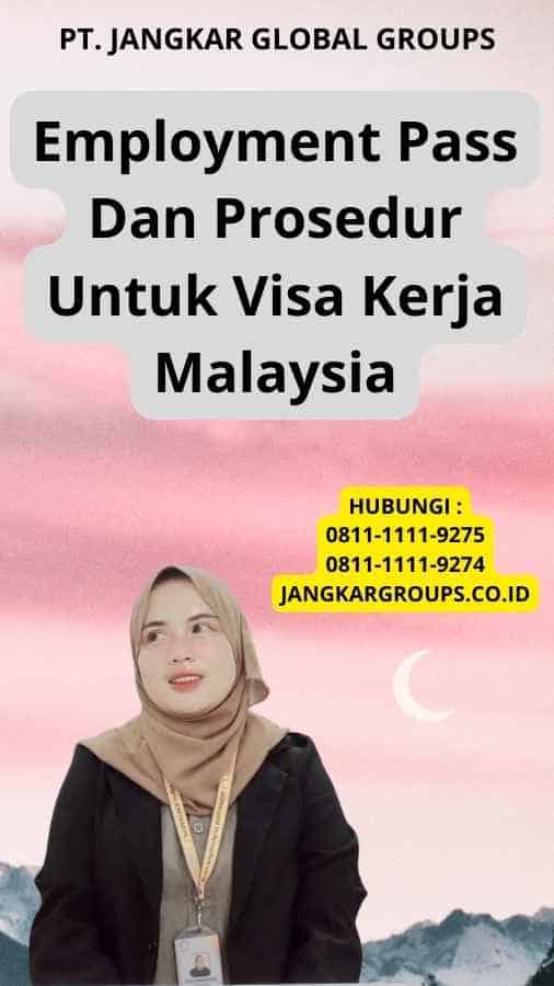 Employment Pass Dan Prosedur Untuk Visa Kerja Malaysia