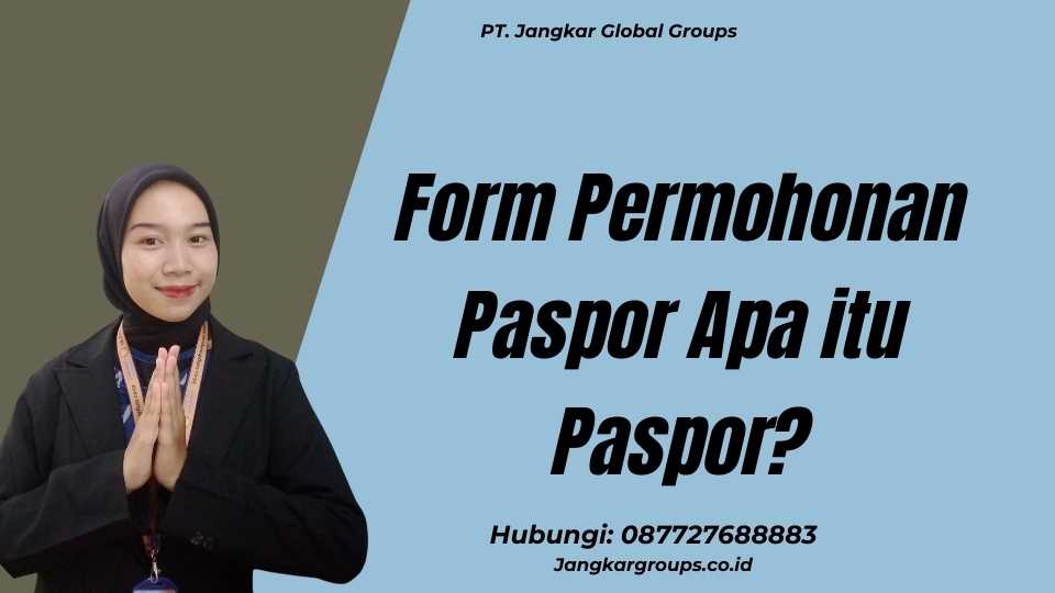 Form Permohonan Paspor Apa itu Paspor?