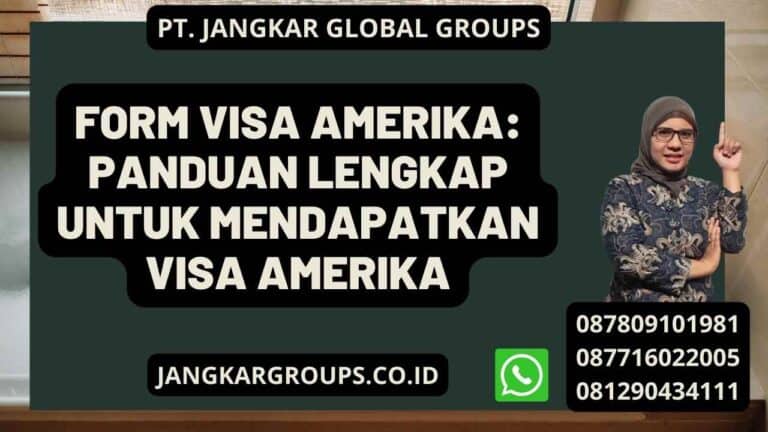 Form Visa Amerika Panduan Lengkap Untuk Mendapatkan Visa Amerika Jangkar Global Groups 9696