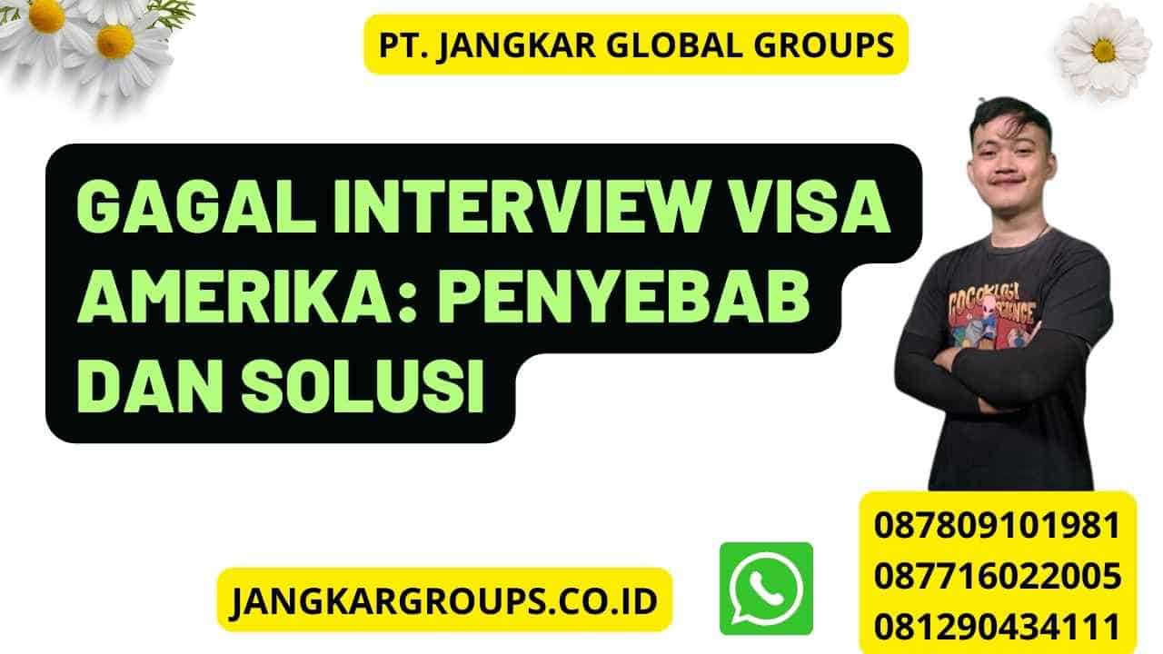 Gagal Interview Visa Amerika: Penyebab dan Solusi