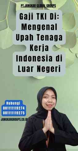 Gaji TKI Di Mengenal Upah Tenaga Kerja Indonesia di Luar Negeri