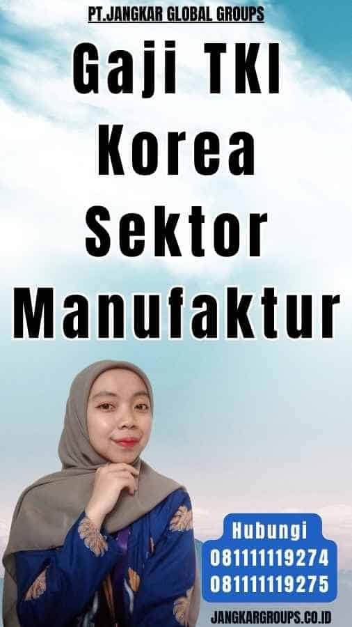 Gaji TKI Korea Sektor Manufaktur