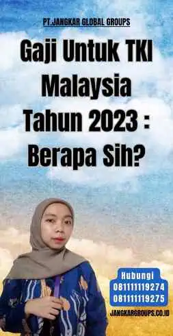 Gaji Untuk TKI Malaysia Tahun 2023 Berapa Sih