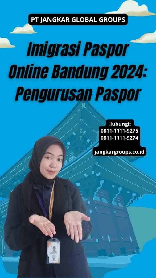 Imigrasi Paspor Online Bandung 2024: Pengurusan Paspor