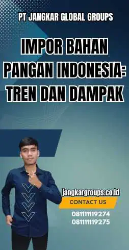 Impor Bahan Pangan Indonesia: Tren dan Dampak