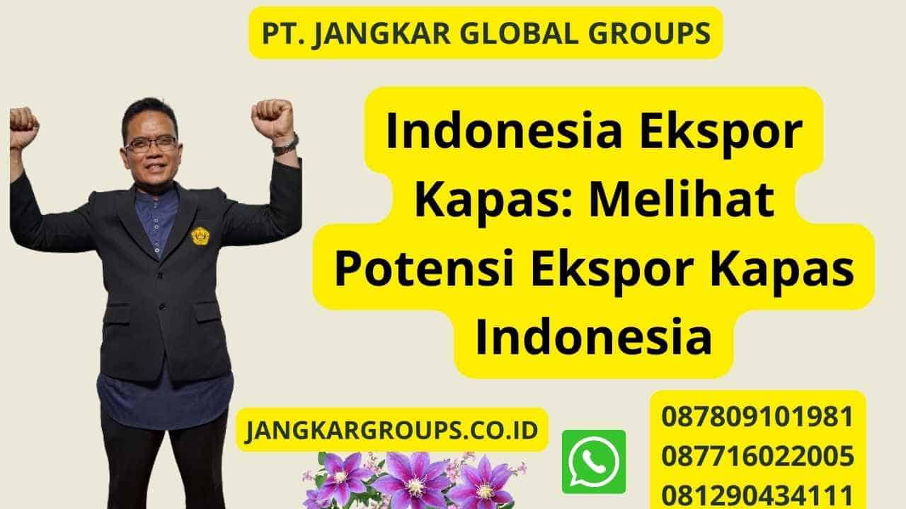 Indonesia Ekspor Kapas: Melihat Potensi Ekspor Kapas Indonesia