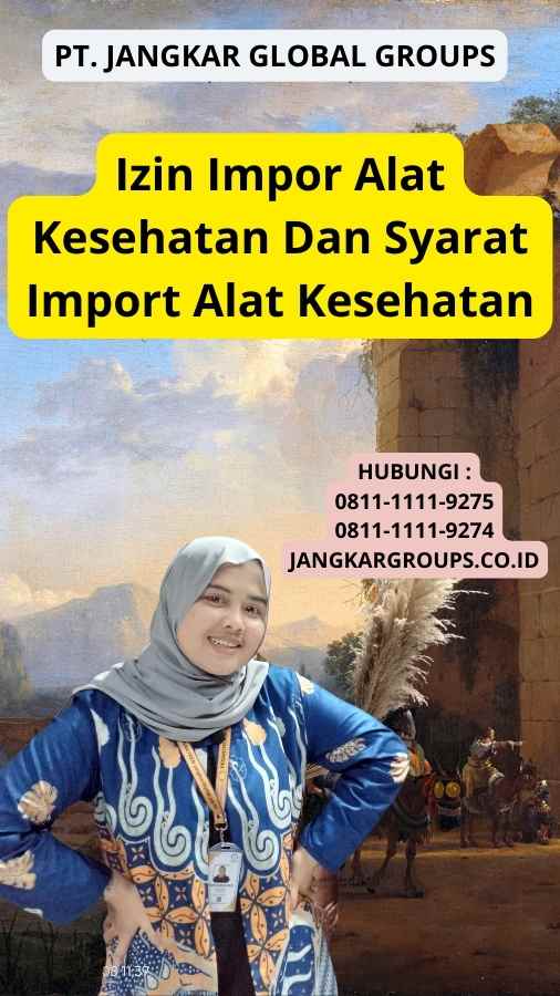 Izin Impor Alat Kesehatan Dan Syarat Import Alat Kesehatan