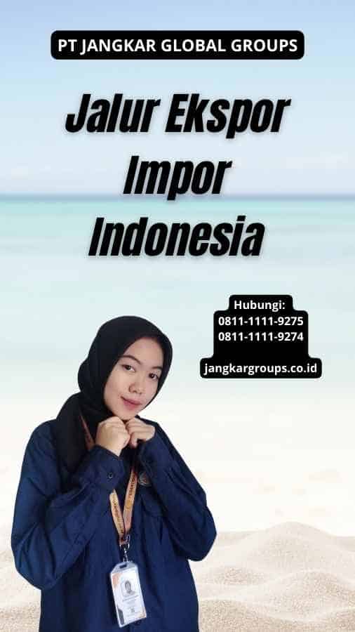 Jalur Ekspor Impor Indonesia