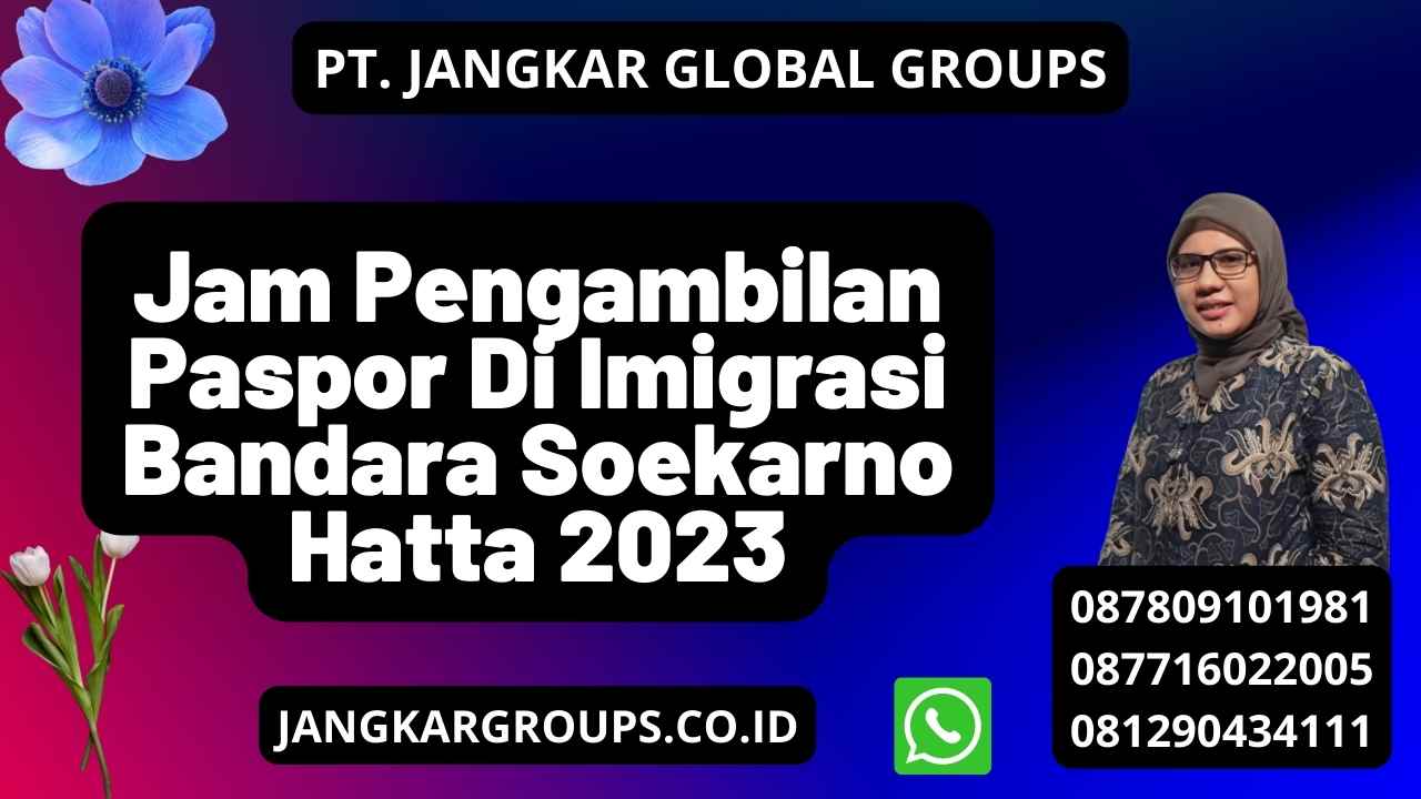 Jam Pengambilan Paspor Di Imigrasi Bandara Soekarno Hatta 2023
