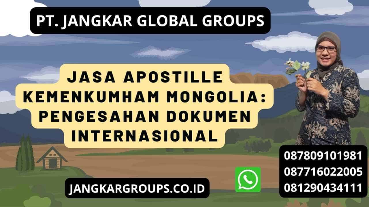 Jasa Apostille Kemenkumham Mongolia: Pengesahan Dokumen Internasional