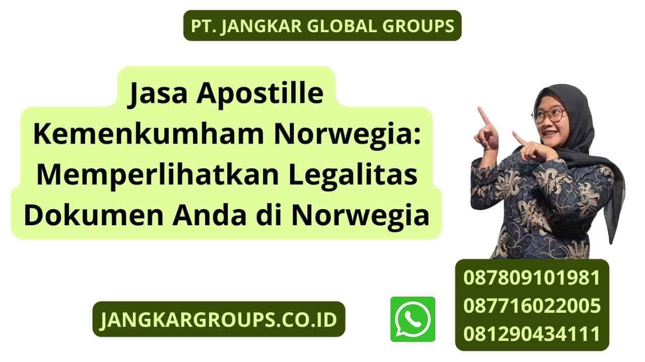 Jasa Apostille Kemenkumham Norwegia: Memperlihatkan Legalitas Dokumen Anda di Norwegia