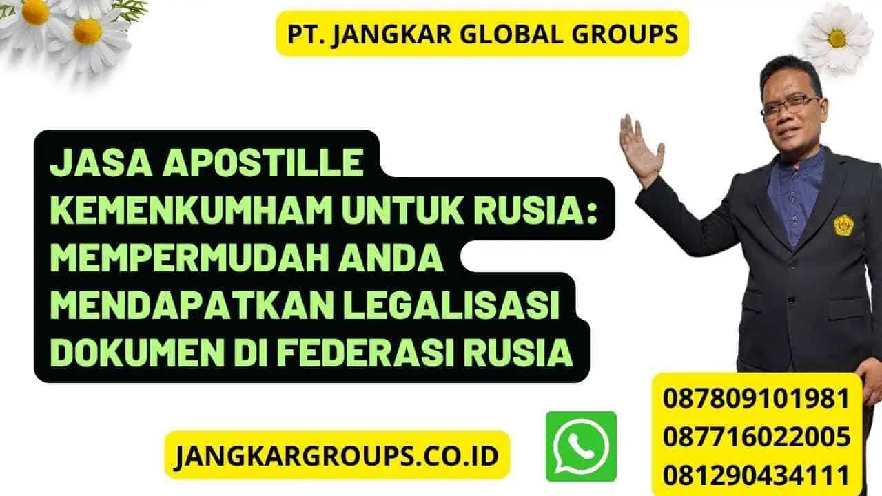 Jasa Apostille Kemenkumham untuk Rusia: Mempermudah Anda Mendapatkan Legalisasi Dokumen di Federasi Rusia