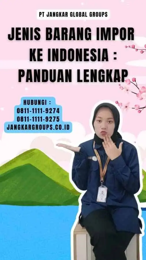 Jenis Barang Impor Ke Indonesia Panduan Lengkap