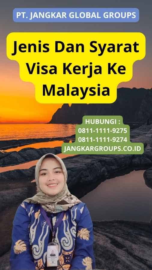 Jenis Dan Syarat Visa Kerja Ke Malaysia