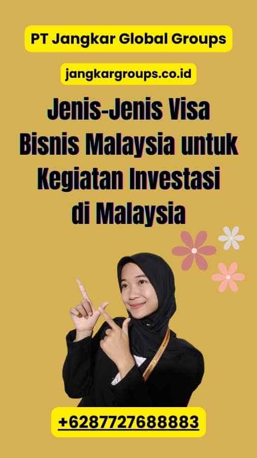 Jenis-Jenis Visa Bisnis Malaysia untuk Kegiatan Investasi di Malaysia