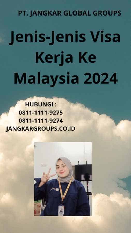 Jenis-Jenis Visa Kerja Ke Malaysia 2024